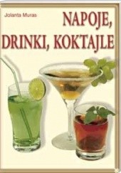 Okładka książki Napoje, drinki, koktajle Jolanta Muras