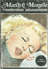 Okładka książki Marilyn Monroe - morderstwo zatuszowane Milo Speriglio