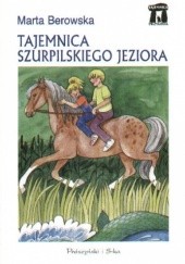 Okładka książki Tajemnica Szurpilskiego Jeziora Marta Berowska