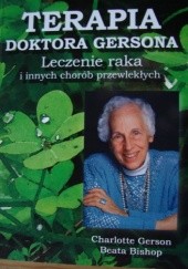 Okładka książki Terapia Doktora Gersona. Leczenie raka i innych chorób przewlekłych Charlotte Gerson