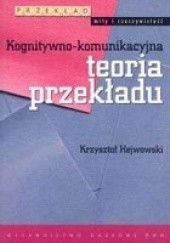 Okładka książki Kognitywno-komunikacyjna teoria przekładu Krzysztof Hejwowski