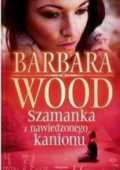 Okładka książki Szamanka z Nawiedzonego Kanionu Barbara Wood