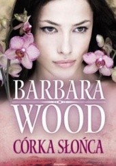 Okładka książki Córka słońca Barbara Wood