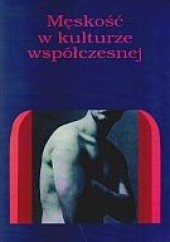Okładka książki Męskość w kulturze współczesnej Andrzej Radomski, Bogumiła Truchlińska