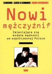 Okładka książki Nowi mężczyźni? Zmieniające się modele męskości we współczesnej Polsce Małgorzata Fuszara