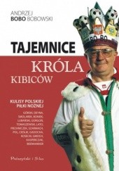 Okładka książki Tajemnice króla kibiców Andrzej Bobowski
