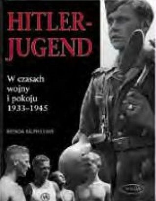 Hitlerjugend. W czasach wojny i pokoju 1933-1945
