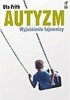 Okładka książki Autyzm. Wyjaśnienie tajemnicy Uta Frith