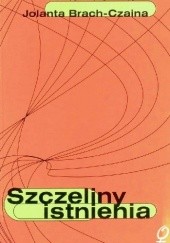 Okładka książki Szczeliny istnienia Jolanta Brach-Czaina