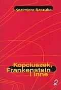 Okładka książki Kopciuszek, Frankenstein i inne. Feminizm wobec mitu Kazimiera Szczuka