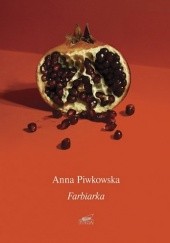 Okładka książki Farbiarka Anna Piwkowska