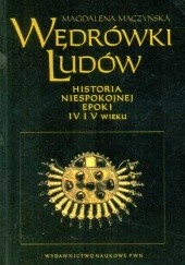 Okładka książki Wędrówki ludów. Historia niespokojnej epoki IV i V wieku Magdalena Mączyńska