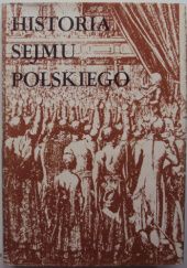 Okładka książki Historia sejmu polskiego. T. 1. Do schyłku szlacheckiej Rzeczypospolitej Jerzy Michalski