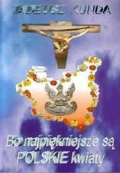 Okładka książki Bo najpiękniejsze są polskie kwiaty Tadeusz Kunda