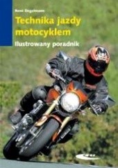 Okładka książki Technika jazdy motocyklem. Ilustrowany poradnik René Degelmann