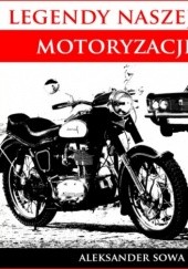 Okładka książki Legendy naszej motoryzacji Aleksander Sowa