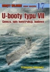 Okładka książki U-booty typu VII. Geneza, opis konstrukcji, budowa Przemysław Federowicz