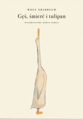 Okładka książki Gęś, śmierć i tulipan Wolf Erlbruch
