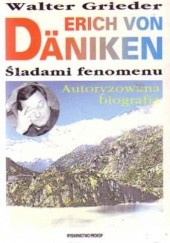 Okładka książki Erich von Däniken : śladami fenomenu : autoryzowana biografia ze zdjęciami archiwalnymi Walter Grieder