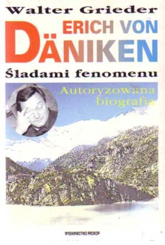 Erich von Däniken : śladami fenomenu : autoryzowana biografia ze zdjęciami archiwalnymi