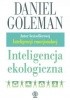 Okładka książki Inteligencja ekologiczna. Jak wiedza o ukrytych oddziaływaniach tego, co kupujemy, może wszystko zmienić Daniel Goleman