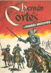 Okładka książki Hernán Cortés i podbój Meksyku Stefan Weinfeld, Jerzy Wróblewski