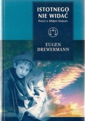 Okładka książki Istotnego nie widać: Rzecz o „Małym Księciu” Eugen Drewermann