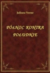 Okładka książki Północ kontra Południe Juliusz Verne