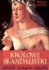 Okładka książki Królowe skandalistki: okrutne, występne, lubieżne Philippe Delorme