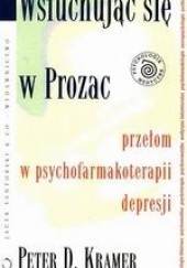 Okładka książki Wsłuchując się w Prozac Peter D. Kramer