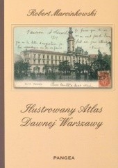 Ilustrowany atlas dawnej Warszawy