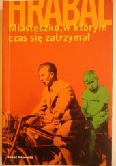 Okładka książki Miasteczko, w którym czas się zatrzymał Bohumil Hrabal