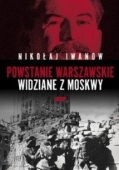 Okładka książki Powstanie Warszawskie widziane z Moskwy Nikołaj Iwanow