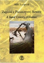 Okładka książki Zapiski z Piaszczystej Krainy. A Sand County Almanac Aldo Leopold