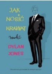 Okładka książki Jak nosić krawat Dylan Jones