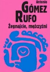 Okładka książki Żegnajcie, mężczyźni Antonio Gomez Rufo