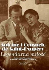 Okładka książki Antoine i Consuelo de Saint-Exupery: Legendarna miłość Alain Vircondelet