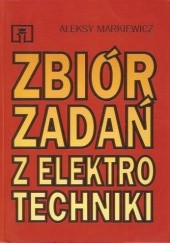 Okładka książki Zbiór zadań z elektrotechniki Aleksy Markiewicz