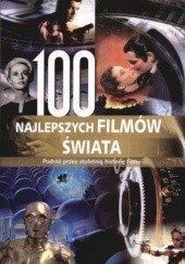 Okładka książki 100 najlepszych filmów świata. Podróż przez stuletnią historię filmu praca zbiorowa