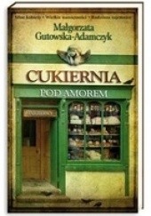 Okładka książki Cukiernia pod Amorem. Zajezierscy Małgorzata Gutowska-Adamczyk