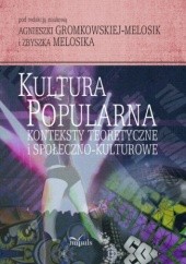 Okładka książki Kultura popularna: konteksty teoretyczne i społeczno-kulturowe Agnieszka Gromkowska-Melosik