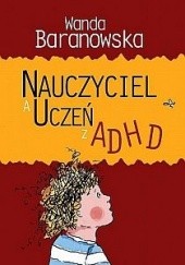 Okładka książki Nauczyciel a uczeń z ADHD Wanda Baranowska