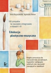 Okładka książki Edukacja plastyczno-muzyczna - 160 pomysłów na nauczanie zintegrowane w klasach I-III Anna Boguszewska