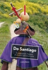 Okładka książki Do Santiago. O pielgrzymach, Maurach, pluskwach i czerwonym winie Emilia Sokolik, Szymon Sokolik