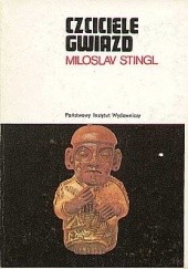 Okładka książki Czciciele gwiazd: Śladami zaginionych kultur peruwiańskich Miloslav Stingl