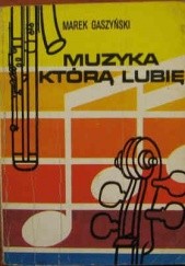 Okładka książki Muzyka którą lubię Marek Gaszyński