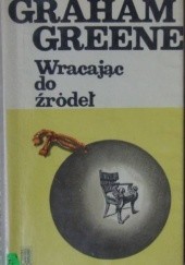 Okładka książki Wracając do źródeł Graham Greene