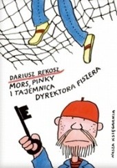 Okładka książki Mors, Pinky i tajemnica dyrektora Fiszera Dariusz Rekosz