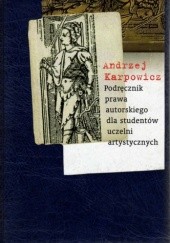 Okładka książki Podręcznik prawa autorskiego dla studentów uczelni artystycznych Andrzej Karpowicz
