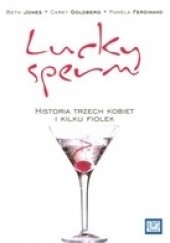 Okładka książki Lucky Sperm. Historia trzech kobiet i kilku fiolek Pamela Ferdinand, Carey Goldberg, Beth Jones